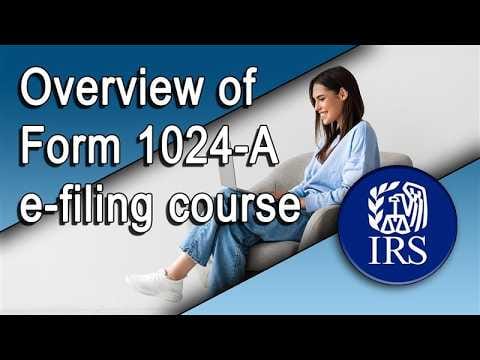 Overview of Form 1024-A e-filing course