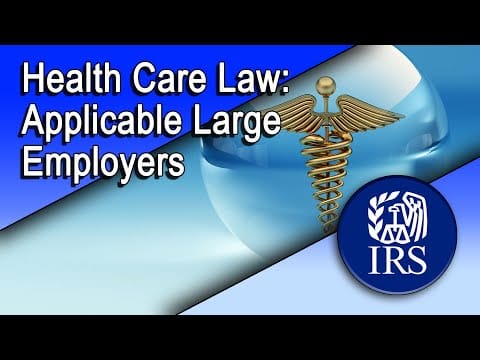 Health Care Law: Highlights for Applicable Large Employers